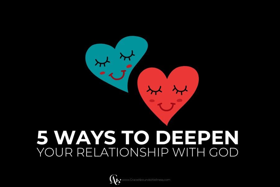 5 ways to deepen
your relationship with God