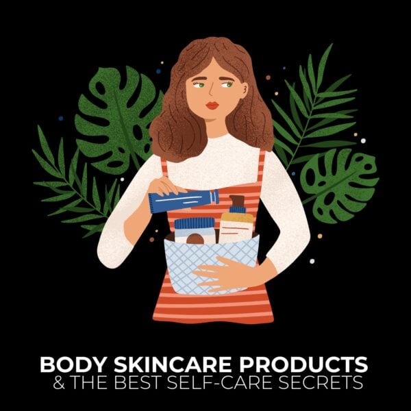 Body Skincare Products & The Best Self-Care Secrets