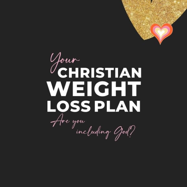 Your Christian Weight Loss Plan: Are You Including God?