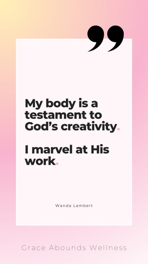 A pastel colored Christian self love quote that says, My body is a testament to God's creativity. I marvel at His work.