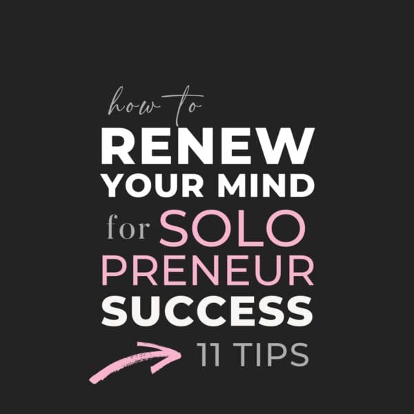 How to Renew Your Mind for Solopreneur Success: 11 Steps