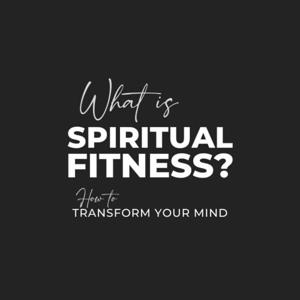 5 Steps to Spiritual Fitness: Transform Your Mind