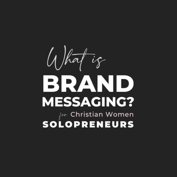 What Is Brand Messaging? For Christian Women Solopreneurs