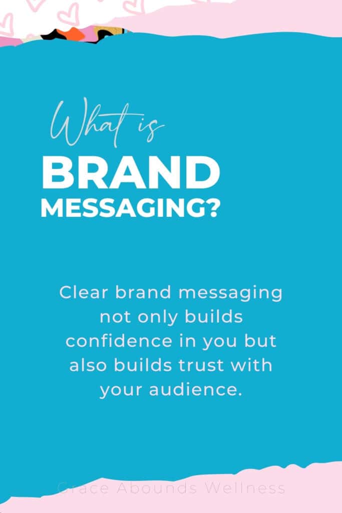 what is brand messaging? clear brand messaging not only builds confidence in you but also builds trust with your audience.