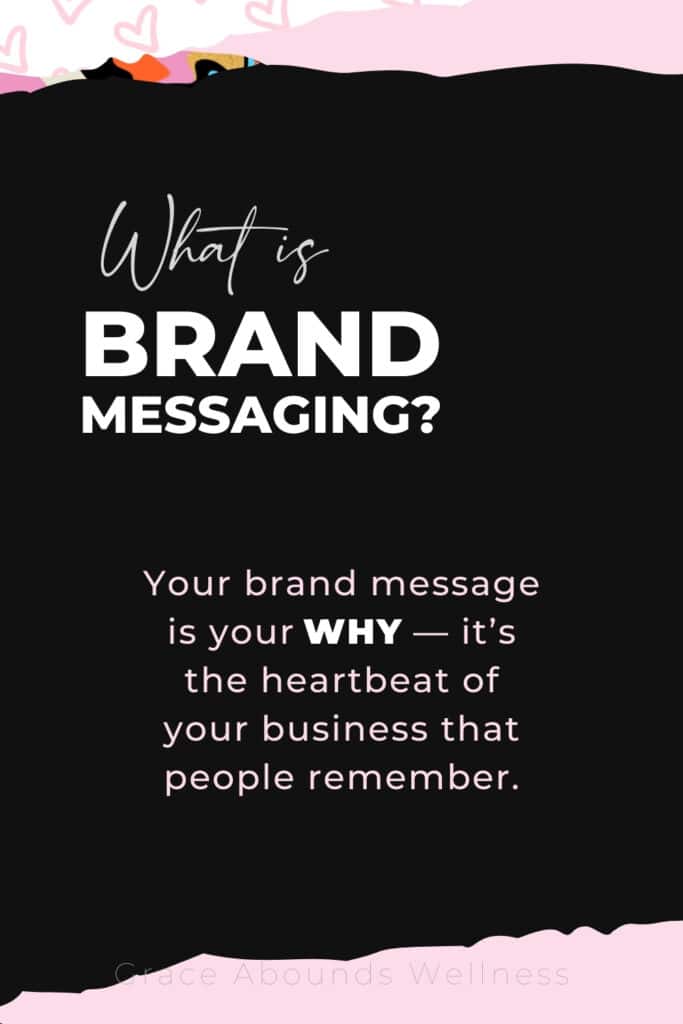 what is brand messaging? your brand message is your WHY - it's the heartbeat of your business that people remember.