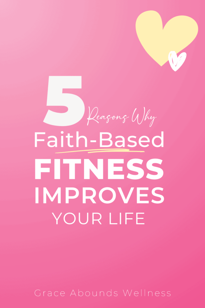 5 Reasons Why Faith-Based Fitness Improves Your Life