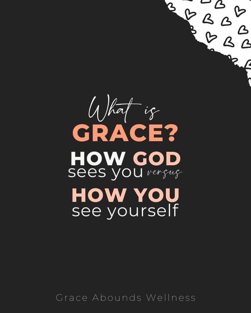 What is Grace? How God Sees You vs. How You See Yourself. White, orange, and black with hearts